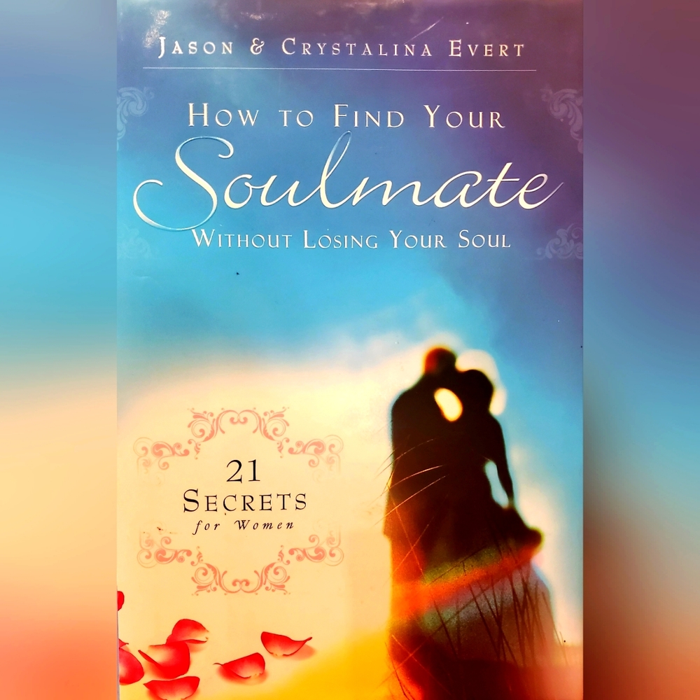 How To Find Your Soulmate Without Losing Your Soul by Jason & Crystalina Evert